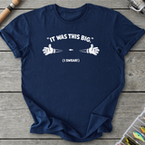 It Was This Big T-Shirt